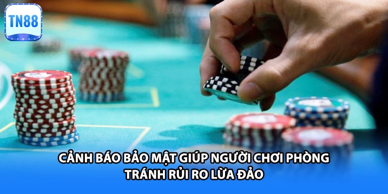 Cảnh báo bảo mật giúp người chơi phòng tránh rủi ro lừa đảo