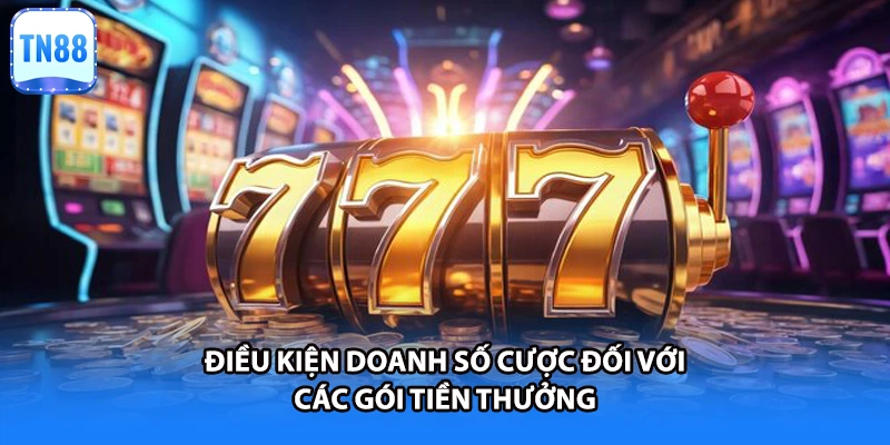 Điều kiện doanh số cược đối với các gói tiền thưởng