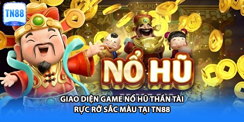 Giao diện game nổ hũ thần tài rực rỡ sắc màu tại TN88