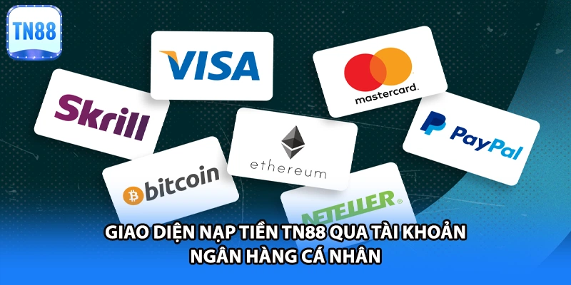 Giao diện nạp tiền TN88 qua tài khoản ngân hàng cá nhân