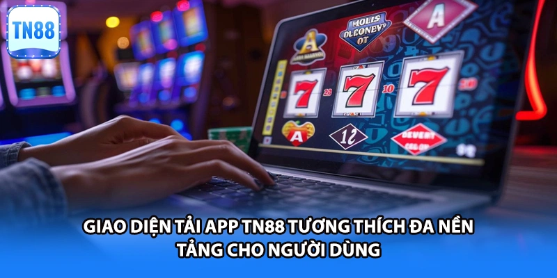Giao diện tải app TN88 tương thích đa nền tảng cho người dùng