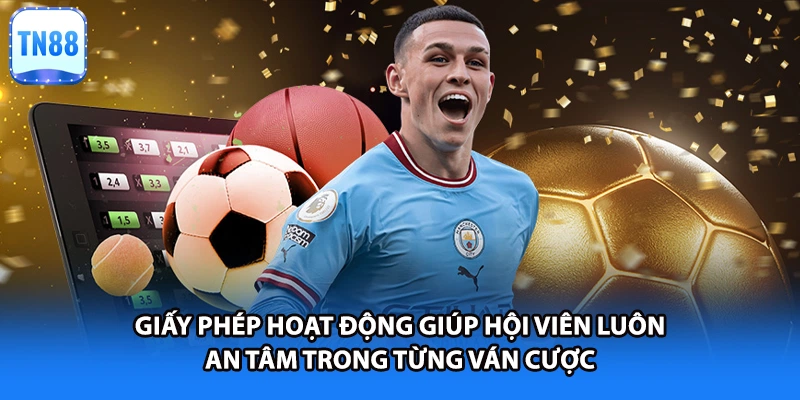 Giấy phép hoạt động giúp hội viên luôn an tâm trong từng ván cược