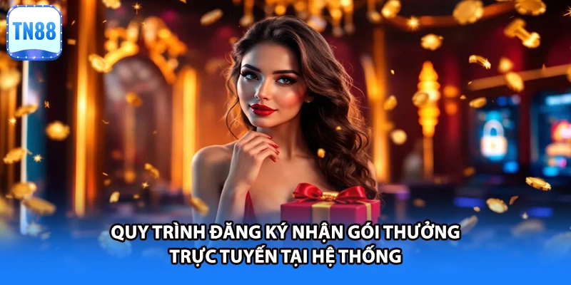 Quy trình đăng ký nhận gói thưởng trực tuyến tại hệ thống