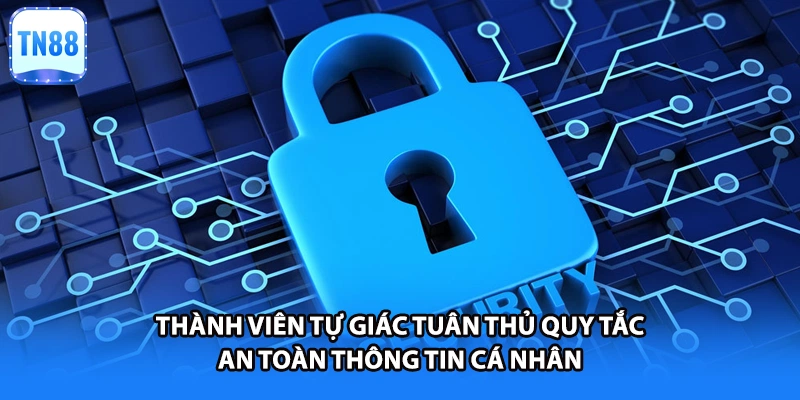 Thành viên tự giác tuân thủ quy tắc an toàn thông tin cá nhân