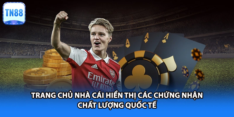 Trang chủ nhà cái hiển thị các chứng nhận chất lượng quốc tế