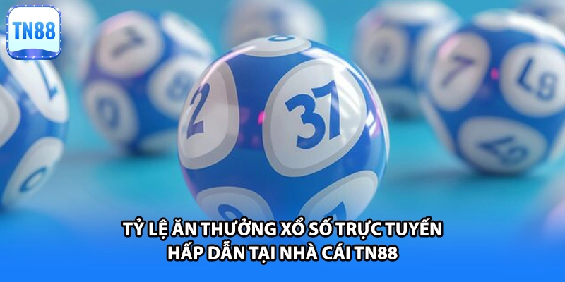 Tỷ lệ ăn thưởng xổ số trực tuyến hấp dẫn tại nhà cái TN88