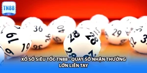 Xổ Số Siêu Tốc TN88 - Quay Số Nhận Thưởng Lớn Liền Tay